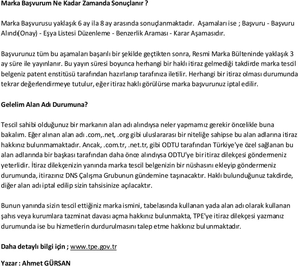 Başvurunuz tüm bu aşamaları başarılı bir şekilde geçtikten sonra, Resmi Marka Bülteninde yaklaşık 3 ay süre ile yayınlanır.