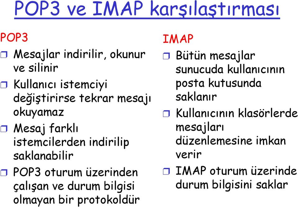 ve durum bilgisi olmayan bir protokoldür IMAP Bütün mesajlar sunucuda kullanıcının posta kutusunda