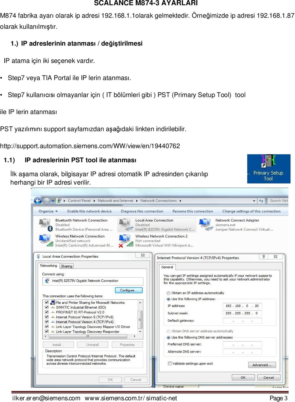 Step7 kullanıcısı olmayanlar için ( IT bölümleri gibi ) PST (Primary Setup Tool) tool ile IP lerin atanması PST yazılımını support sayfamızdan aşağıdaki linkten indirilebilir.