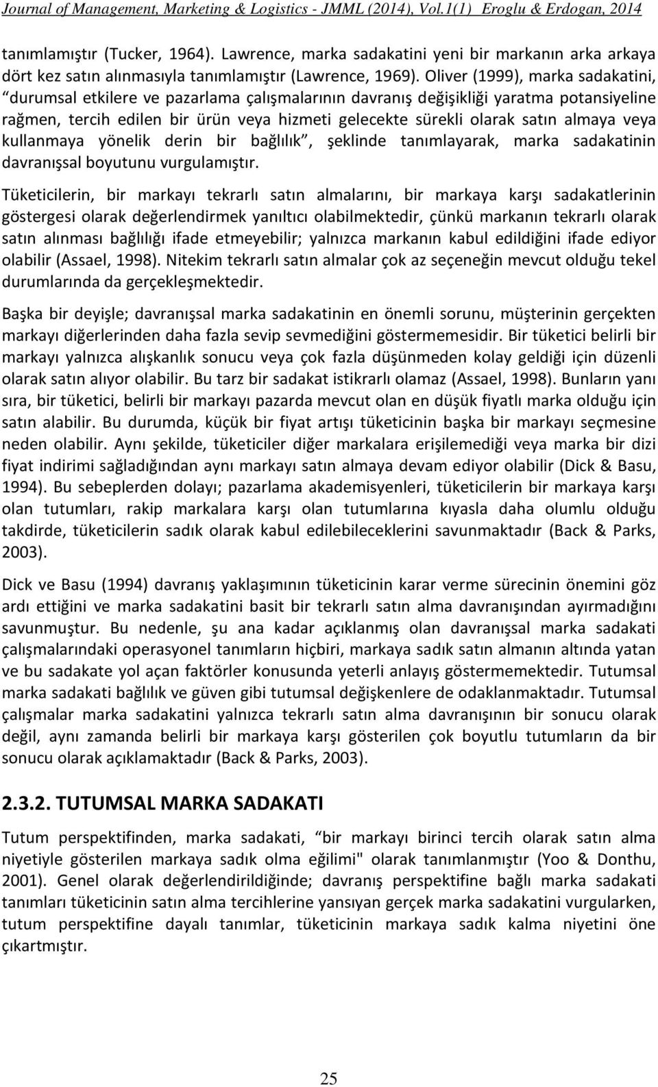 almaya veya kullanmaya yönelik derin bir bağlılık, şeklinde tanımlayarak, marka sadakatinin davranışsal boyutunu vurgulamıştır.