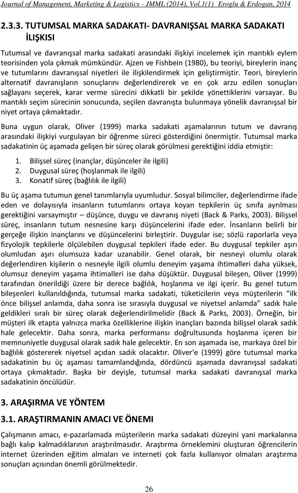 Teori, bireylerin alternatif davranışların sonuçlarını değerlendirerek ve en çok arzu edilen sonuçları sağlayanı seçerek, karar verme sürecini dikkatli bir şekilde yönettiklerini varsayar.