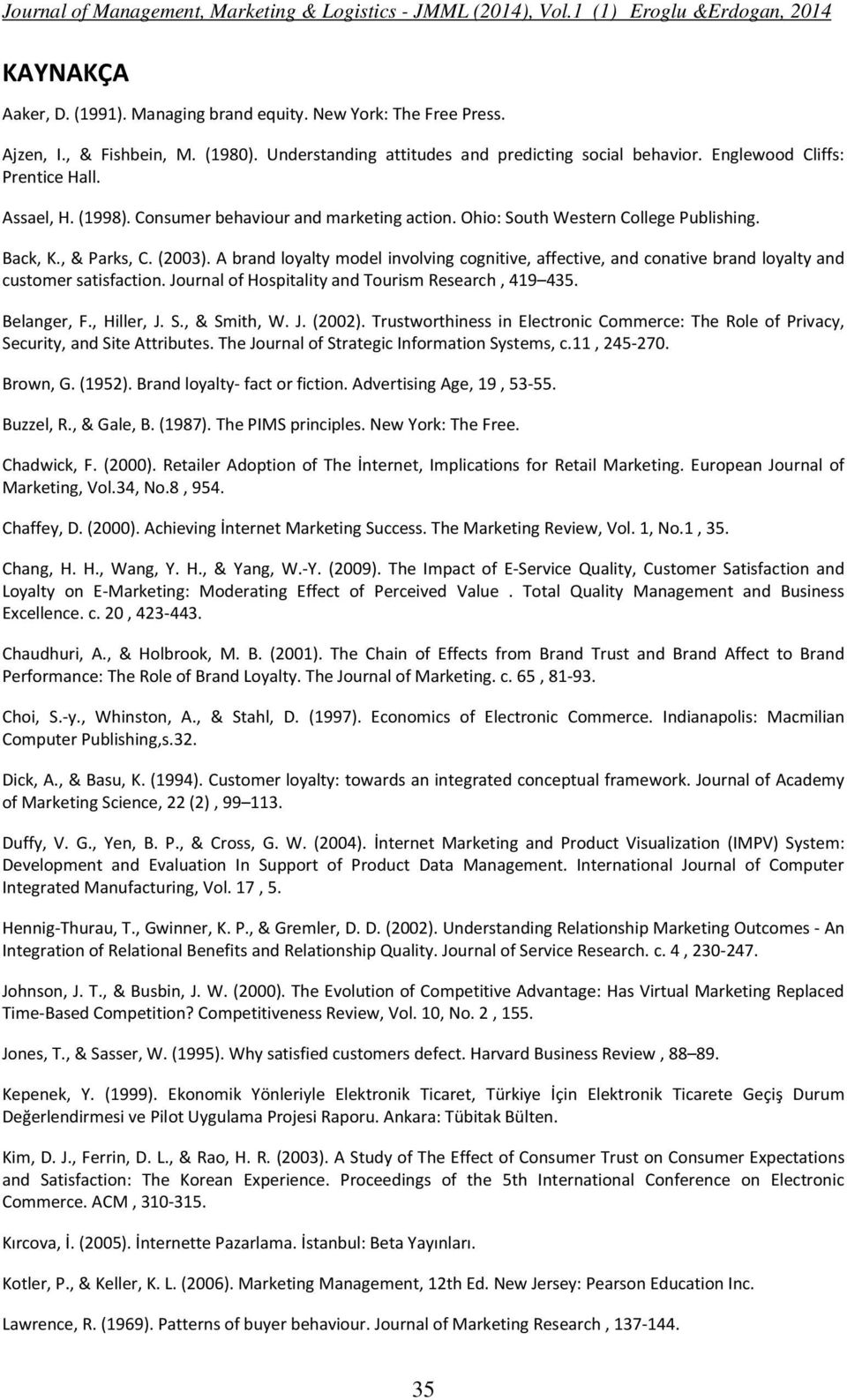 Back, K., & Parks, C. (2003). A brand loyalty model involving cognitive, affective, and conative brand loyalty and customer satisfaction. Journal of Hospitality and Tourism Research, 419 435.