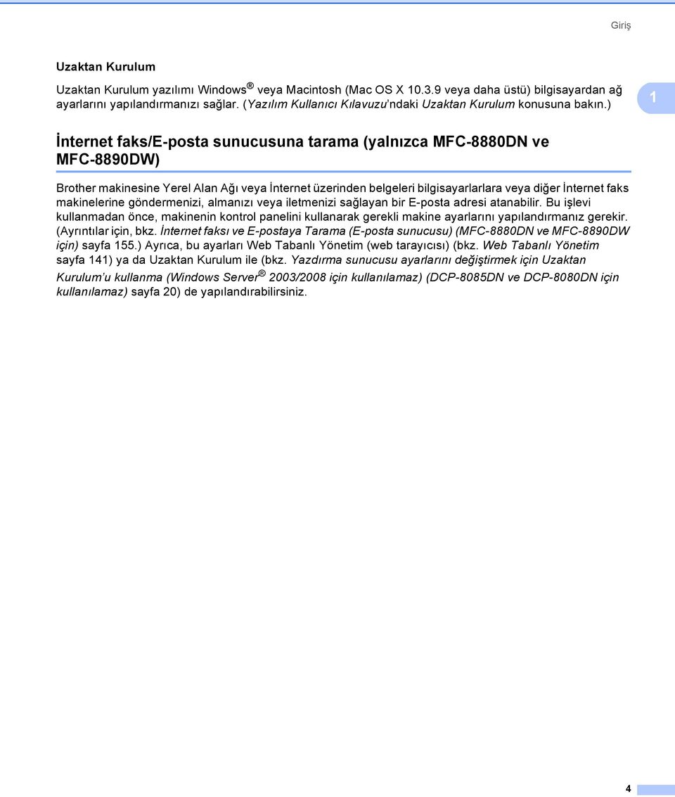 ) 1 İnternet faks/e-posta sunucusuna tarama (yalnızca MFC-8880DN ve MFC-8890DW) 1 Brother makinesine Yerel Alan Ağı veya İnternet üzerinden belgeleri bilgisayarlarlara veya diğer İnternet faks