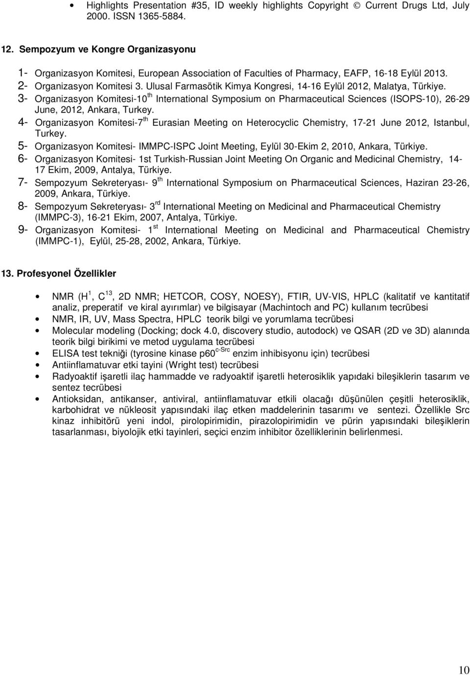 Ulusal Farmasötik Kimya Kongresi, 14-16 Eylül 2012, Malatya, Türkiye. 3- Organizasyon Komitesi-10 th International Symposium on Pharmaceutical Sciences (ISOPS-10), 26-29 June, 2012, Ankara, Turkey.