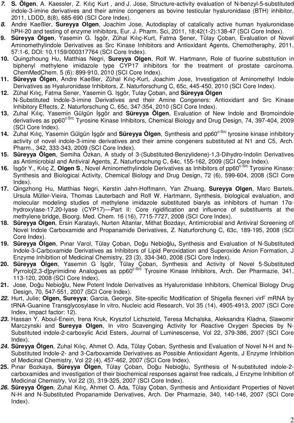 Core Index). 8. Andre Kaeßler, Sureyya Olgen, Joachim Jose, Autodisplay of catalically active human hyaluronidase hph-20 and testing of enzyme inhibitors, Eur. J. Pharm.