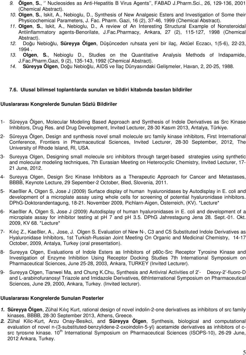 , A review of An Interesting Structural Example of Nonsteroidal Antiinflammatory agents-benorilate, J.Fac.Pharmacy, Ankara, 27 (2), 115-127, 1998 (Chemical Abstract). 12.