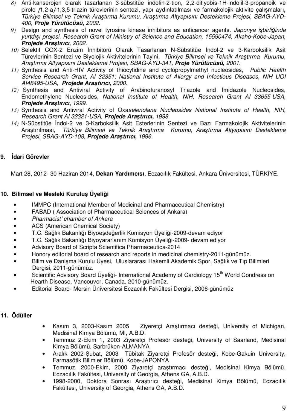 9) Design and synthesis of novel tyrosine kinase inhibitors as anticancer agents. Japonya işbirliğinde yurtdışı projesi.