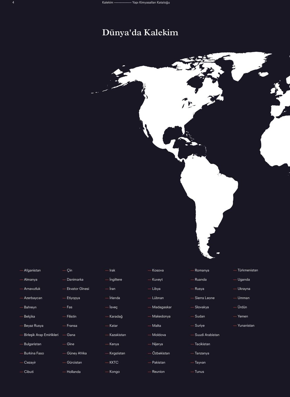 Filistin Karadağ Makedonya Sudan Yemen Beyaz Rusya Fransa Katar Malta Suriye Yunanistan Birleşik Arap Emirlikleri Gana Kazakistan Moldova Suudi Arabistan