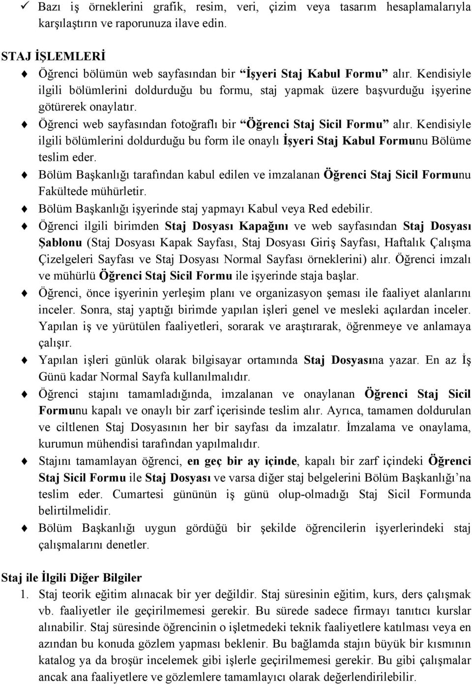 Kendisiyle ilgili bölümlerini doldurduğu bu form ile onaylı İşyeri Staj Kabul Formunu Bölüme teslim eder.