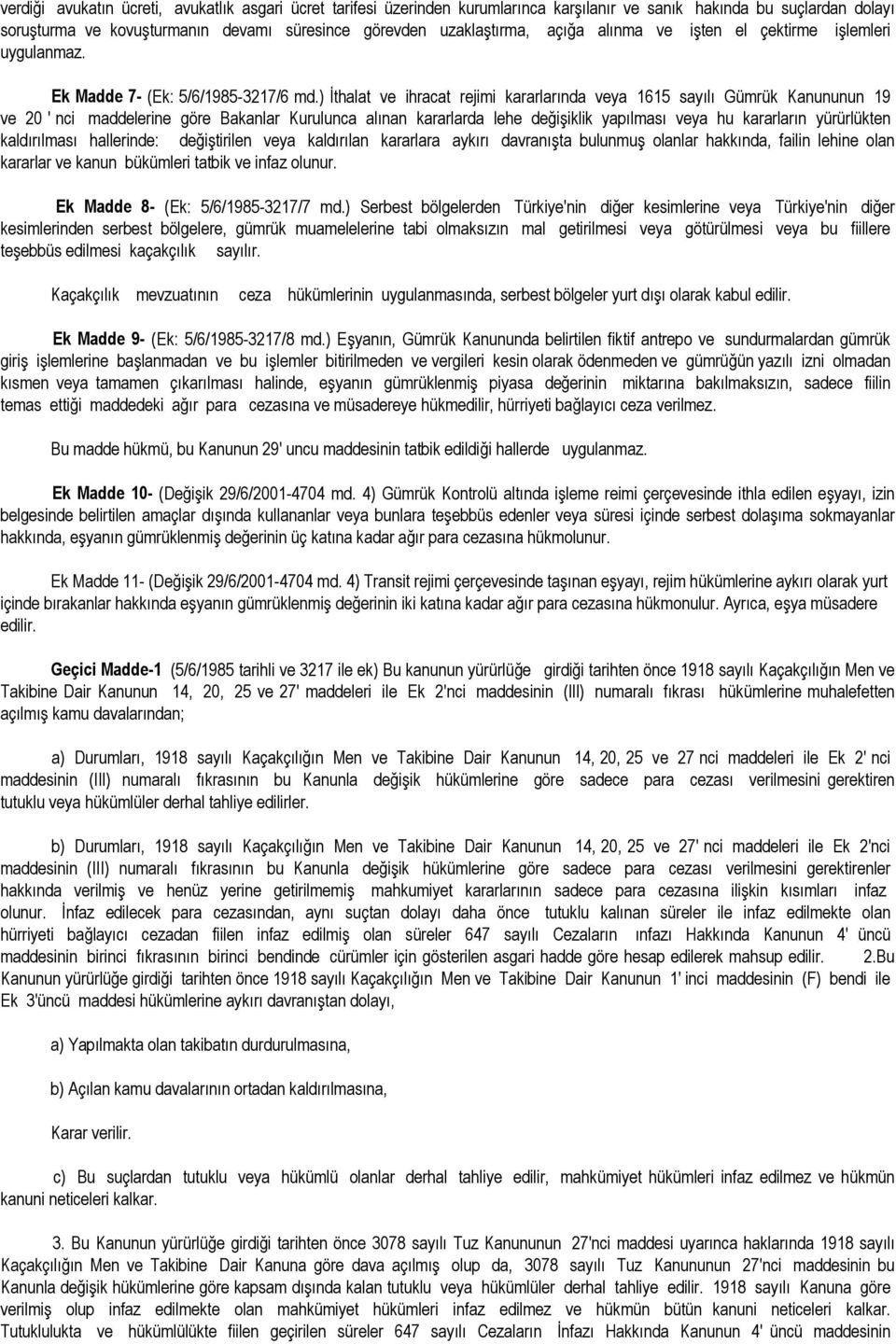 ) İthalat ve ihracat rejimi kararlarında veya 1615 sayılı Gümrük Kanununun 19 ve 20 ' nci maddelerine göre Bakanlar Kurulunca alınan kararlarda lehe değişiklik yapılması veya hu kararların