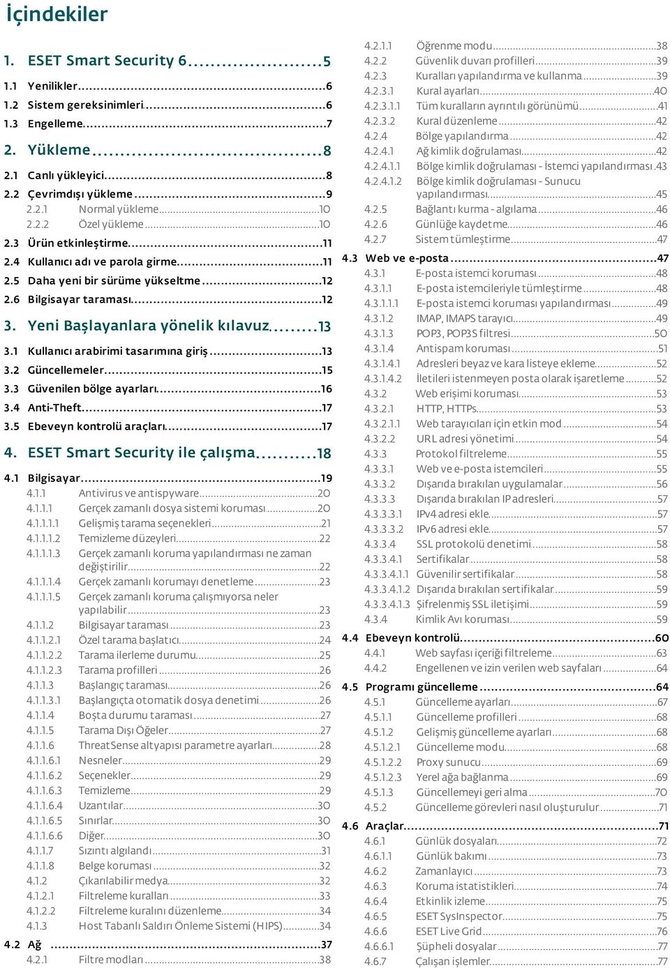 ..39 duvarı profilleri Kuralları...39 yapılandırma ve kullanma Kural...40 ayarları Tüm...41 kuralların ayrıntılı görünümü Kural...42 düzenleme Bölge...42 yapılandırma Ağ kimlik...42 doğrulaması Bölge.