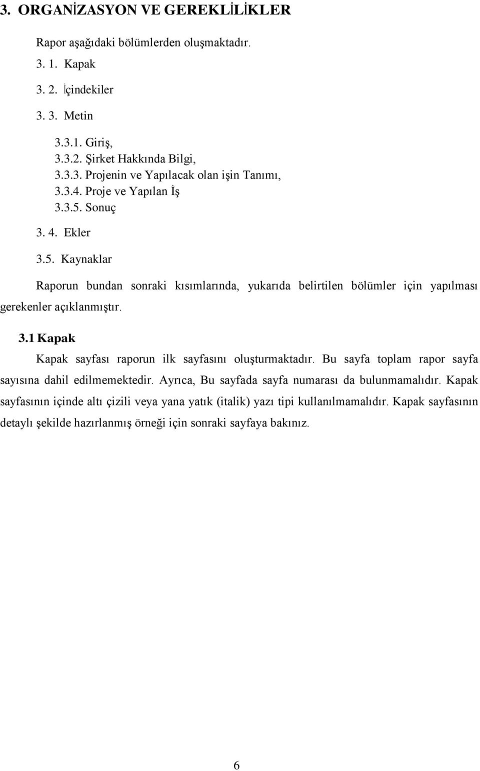 Bu sayfa toplam rapor sayfa sayısına dahil edilmemektedir. Ayrıca, Bu sayfada sayfa numarası da bulunmamalıdır.