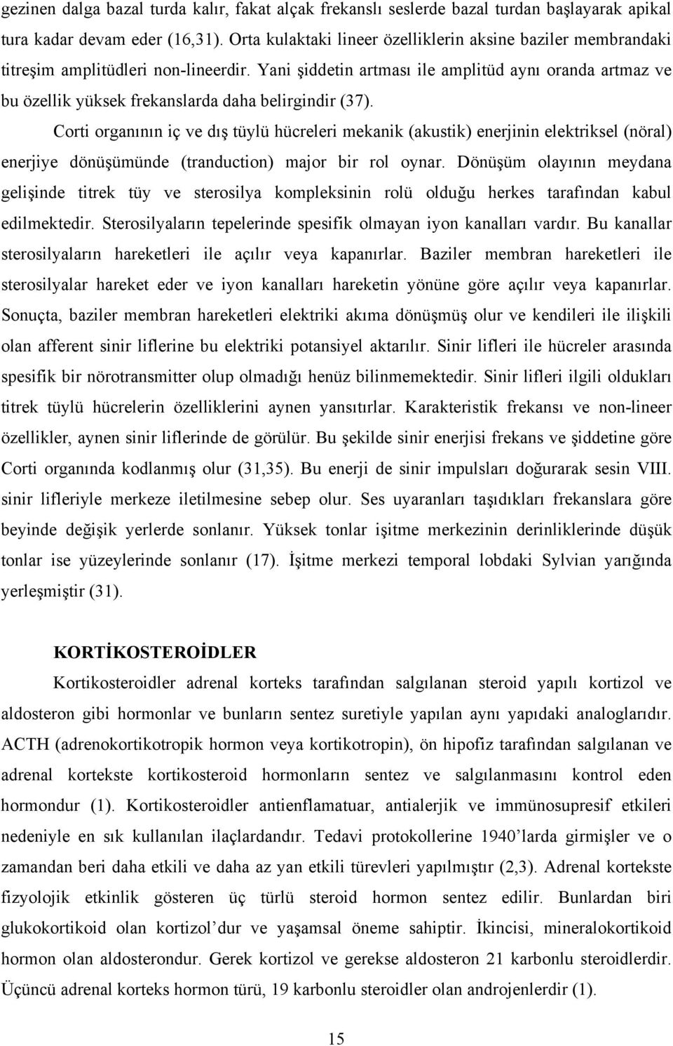 Yani şiddetin artması ile amplitüd aynı oranda artmaz ve bu özellik yüksek frekanslarda daha belirgindir (37).