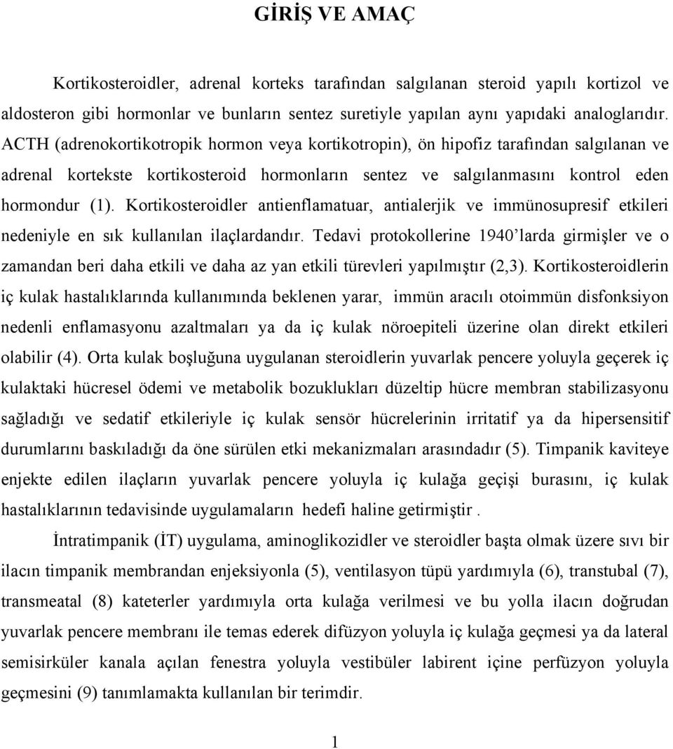 Kortikosteroidler antienflamatuar, antialerjik ve immünosupresif etkileri nedeniyle en sık kullanılan ilaçlardandır.