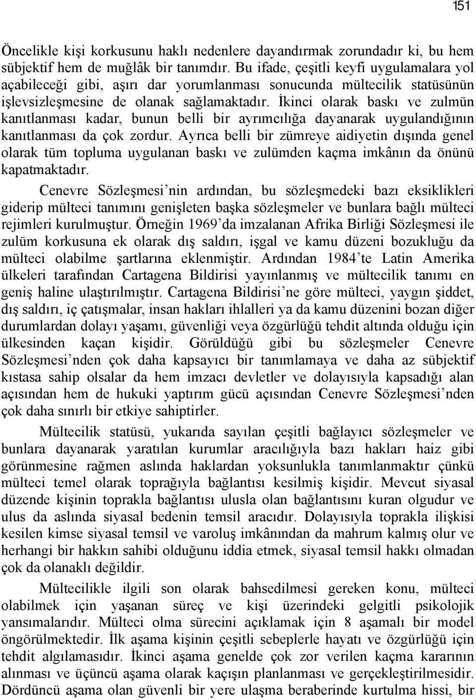 İkinci olarak baskı ve zulmün kanıtlanması kadar, bunun belli bir ayrımcılığa dayanarak uygulandığının kanıtlanması da çok zordur.