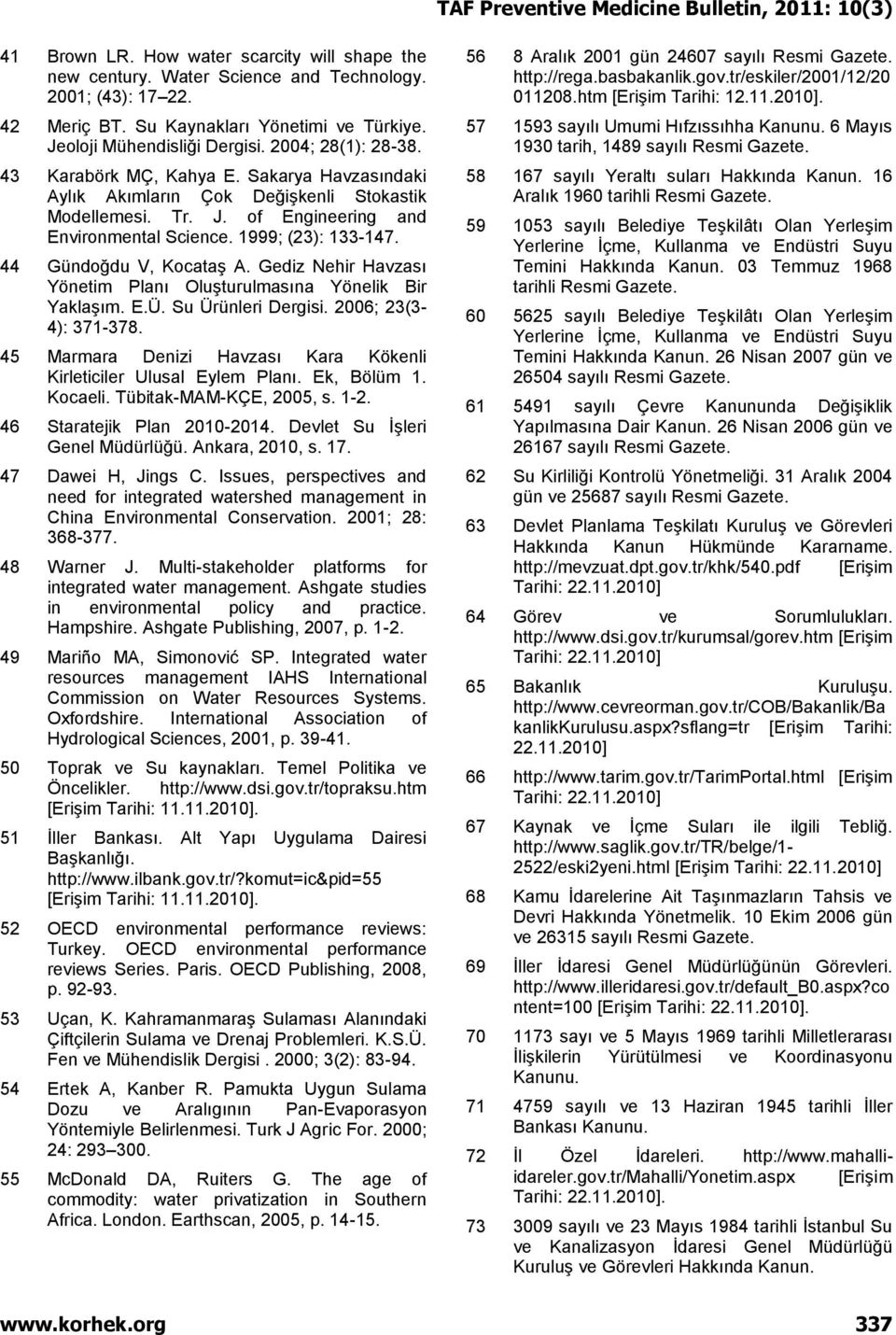 44 Gündoğdu V, Kocataş A. Gediz Nehir Havzası Yönetim Planı Oluşturulmasına Yönelik Bir Yaklaşım. E.Ü. Su Ürünleri Dergisi. 2006; 23(3-4): 371-378.