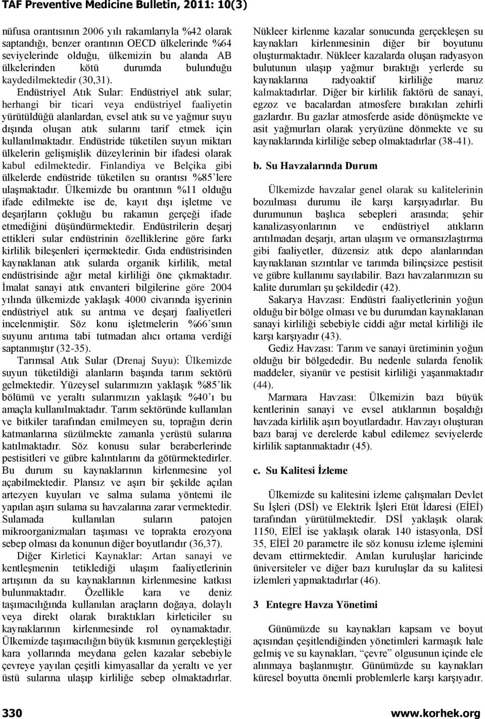 Endüstriyel Atık Sular: Endüstriyel atık sular; herhangi bir ticari veya endüstriyel faaliyetin yürütüldüğü alanlardan, evsel atık su ve yağmur suyu dışında oluşan atık sularını tarif etmek için