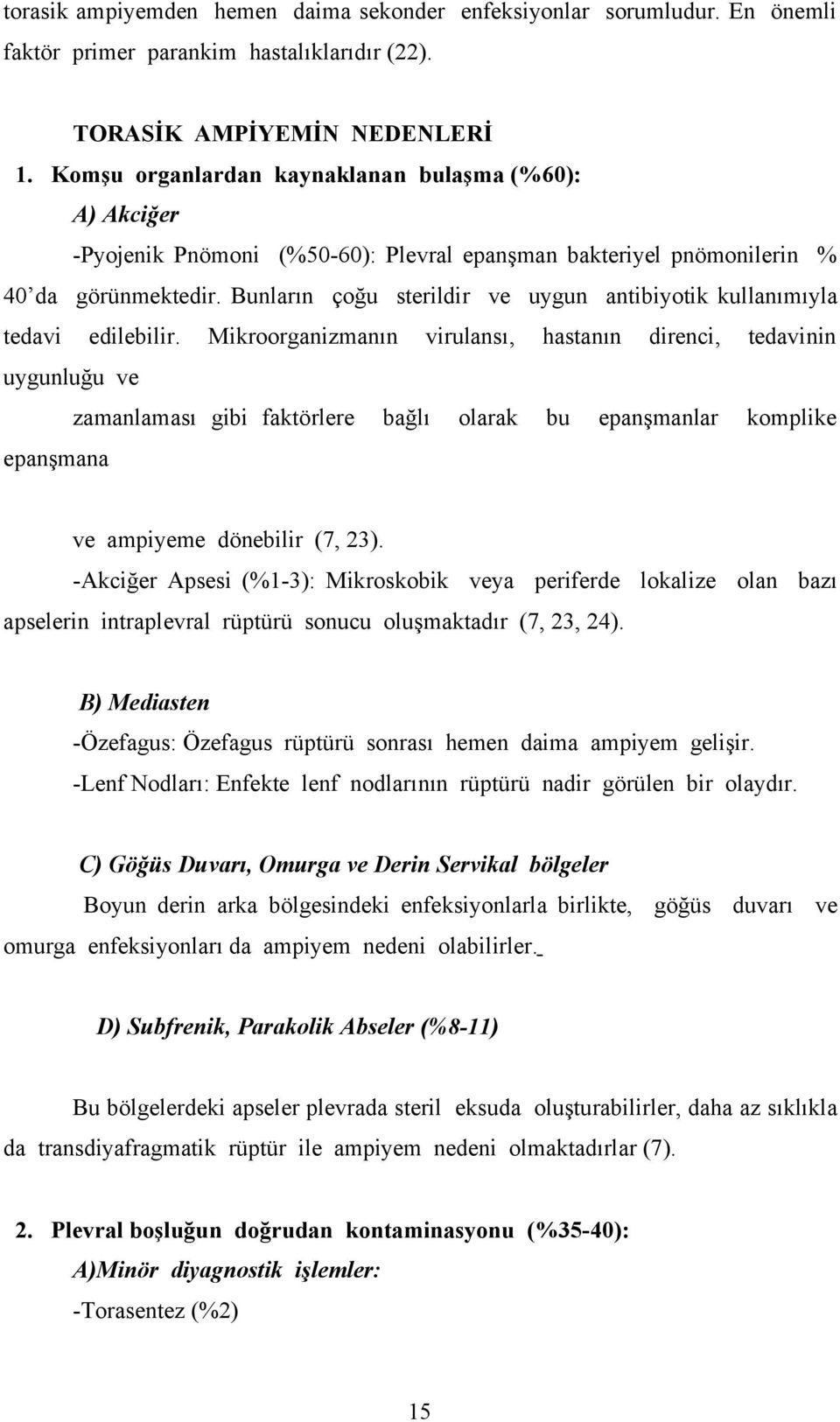 Bunların çoğu sterildir ve uygun antibiyotik kullanımıyla tedavi edilebilir.