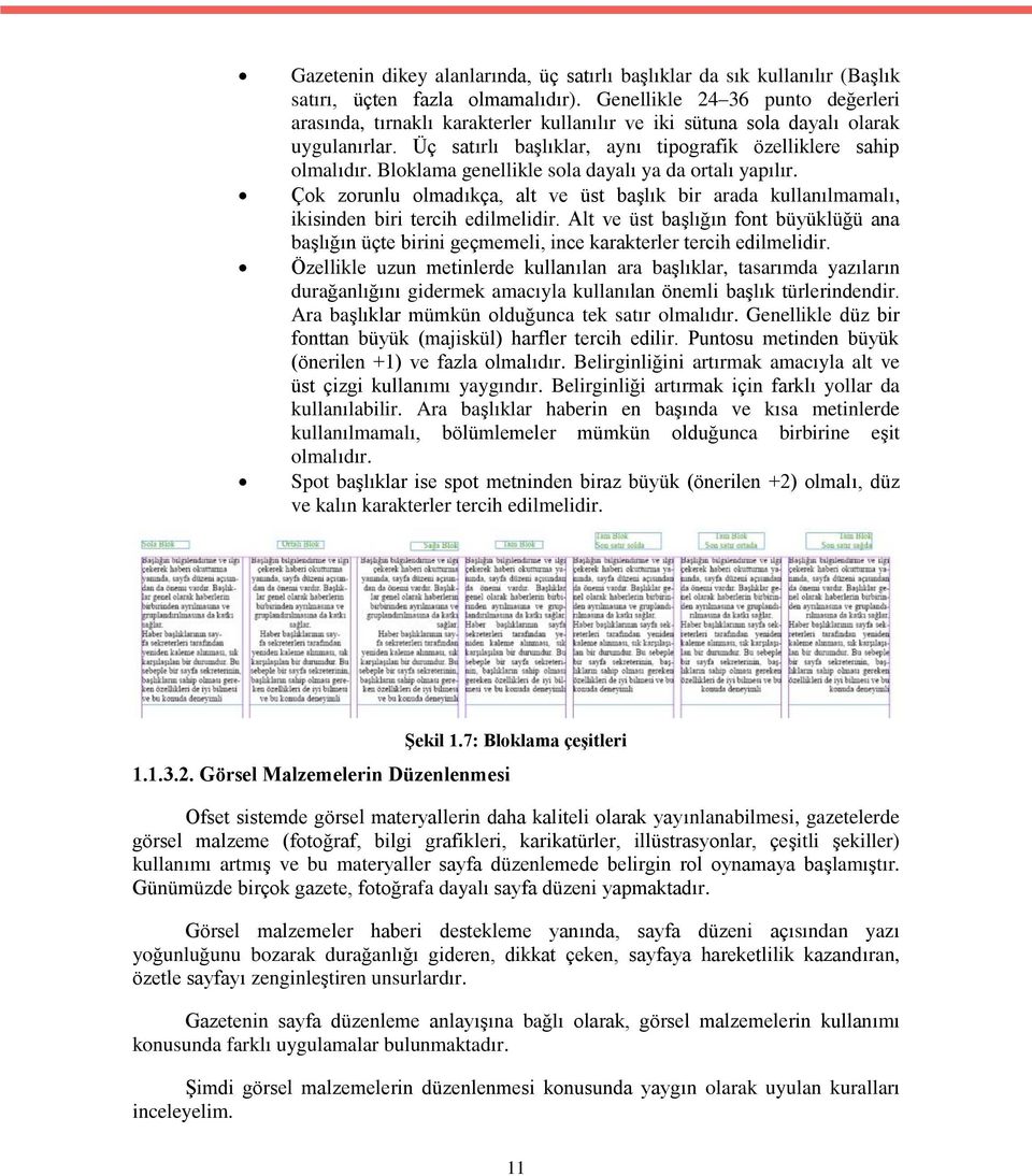 Bloklama genellikle sola dayalı ya da ortalı yapılır. Çok zorunlu olmadıkça, alt ve üst başlık bir arada kullanılmamalı, ikisinden biri tercih edilmelidir.