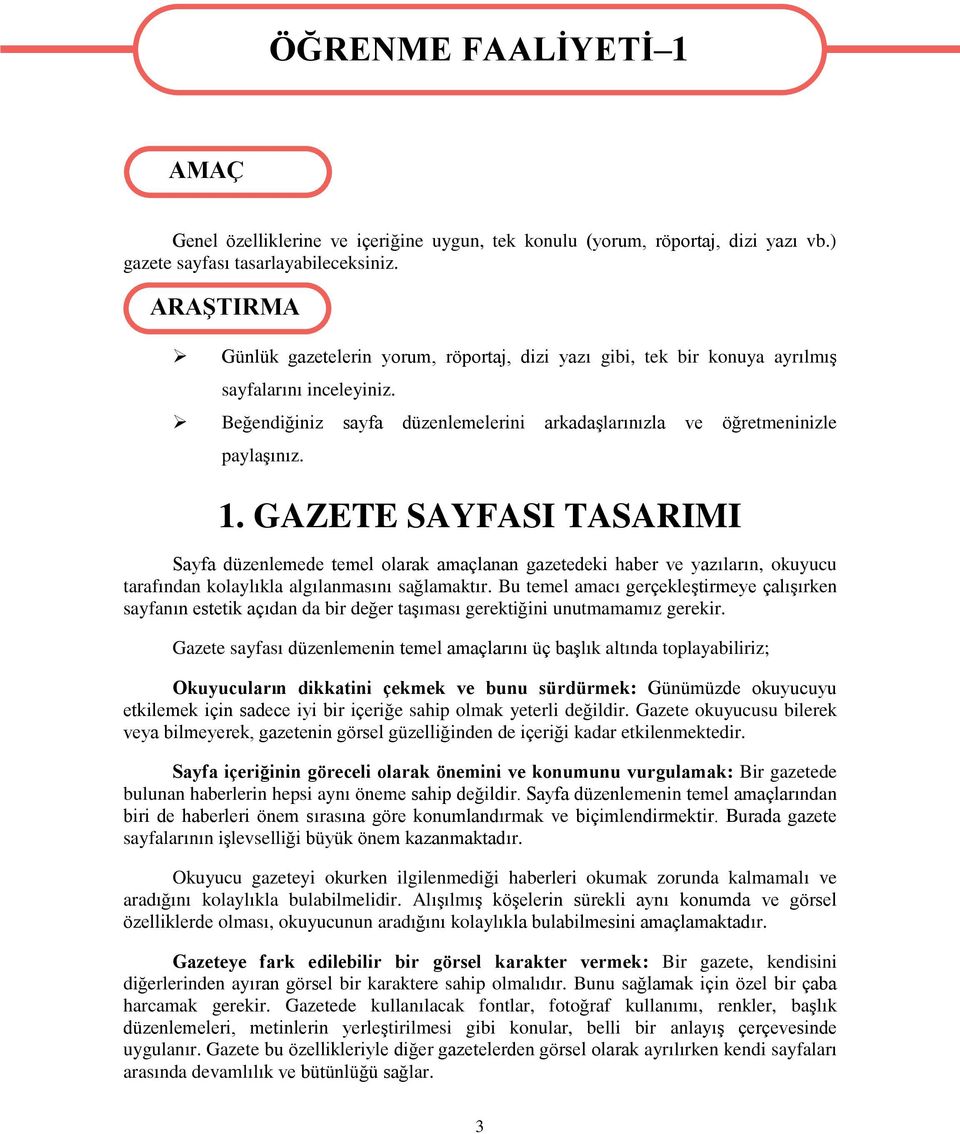 GAZETE SAYFASI TASARIMI Sayfa düzenlemede temel olarak amaçlanan gazetedeki haber ve yazıların, okuyucu tarafından kolaylıkla algılanmasını sağlamaktır.