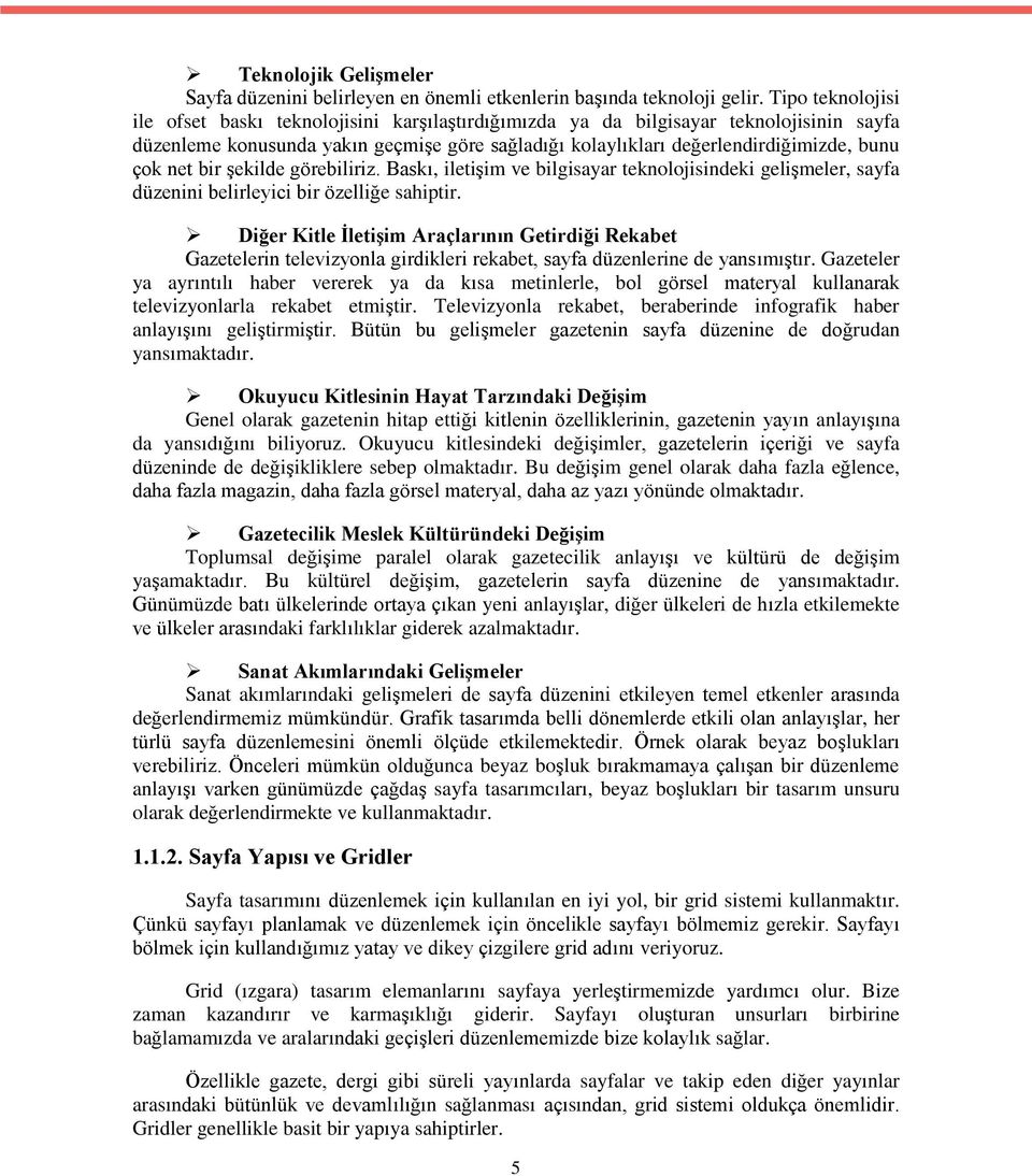 net bir şekilde görebiliriz. Baskı, iletişim ve bilgisayar teknolojisindeki gelişmeler, sayfa düzenini belirleyici bir özelliğe sahiptir.