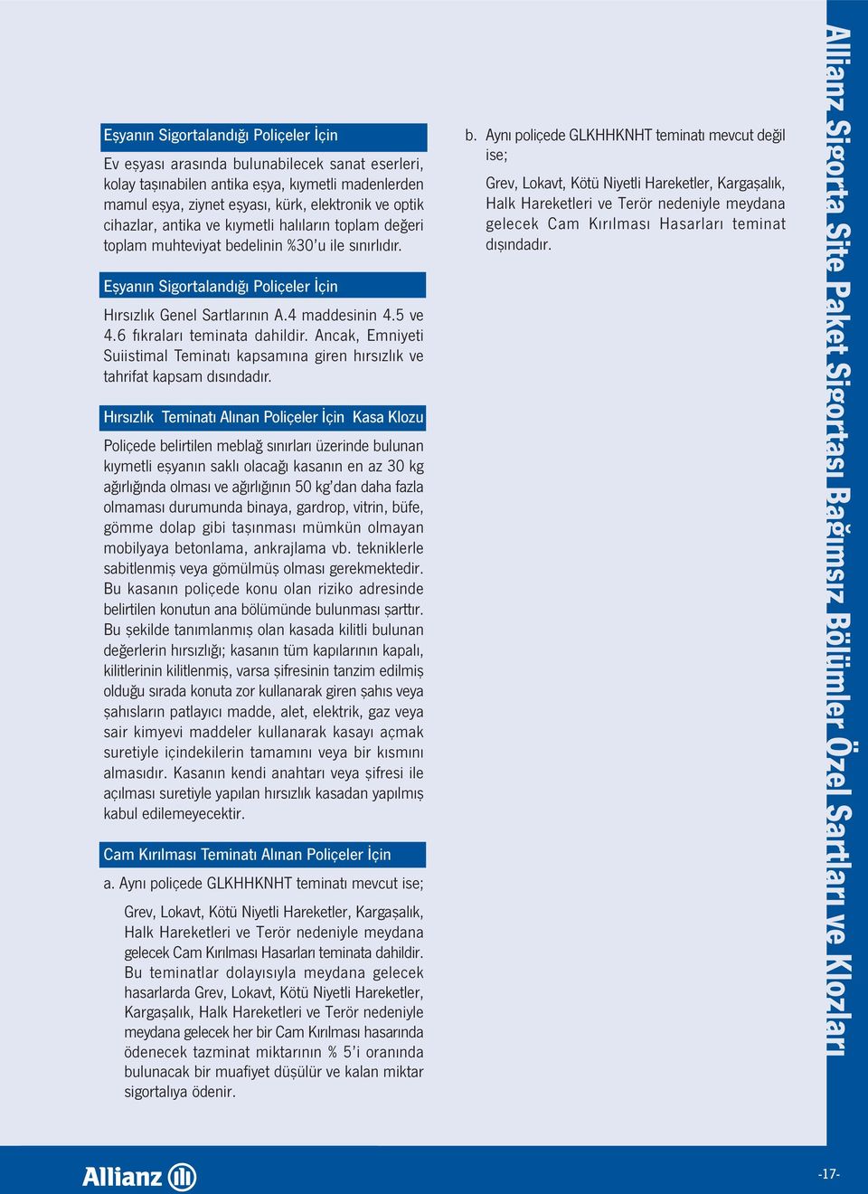 6 fıkraları teminata dahildir. Ancak, Emniyeti Suiistimal Teminatı kapsamına giren hırsızlık ve tahrifat kapsam dısındadır.