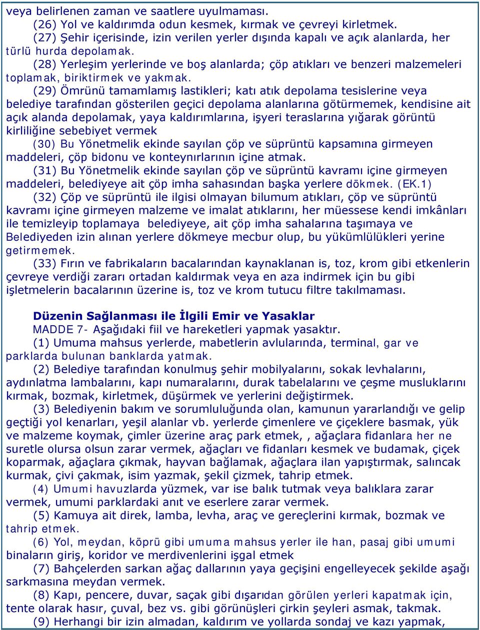 (28) Yerleşim yerlerinde ve boş alanlarda; çöp atıkları ve benzeri malzemeleri toplamak, biriktirmek ve yakmak.