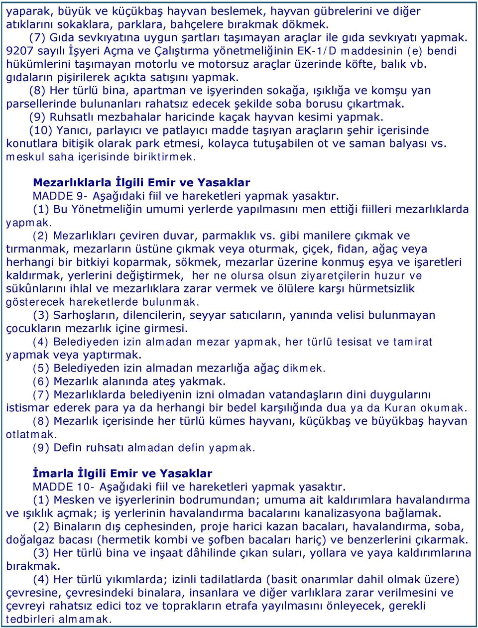 9207 sayılı İşyeri Açma ve Çalıştırma yönetmeliğinin EK-1/D maddesinin (e) bendi hükümlerini taşımayan motorlu ve motorsuz araçlar üzerinde köfte, balık vb.