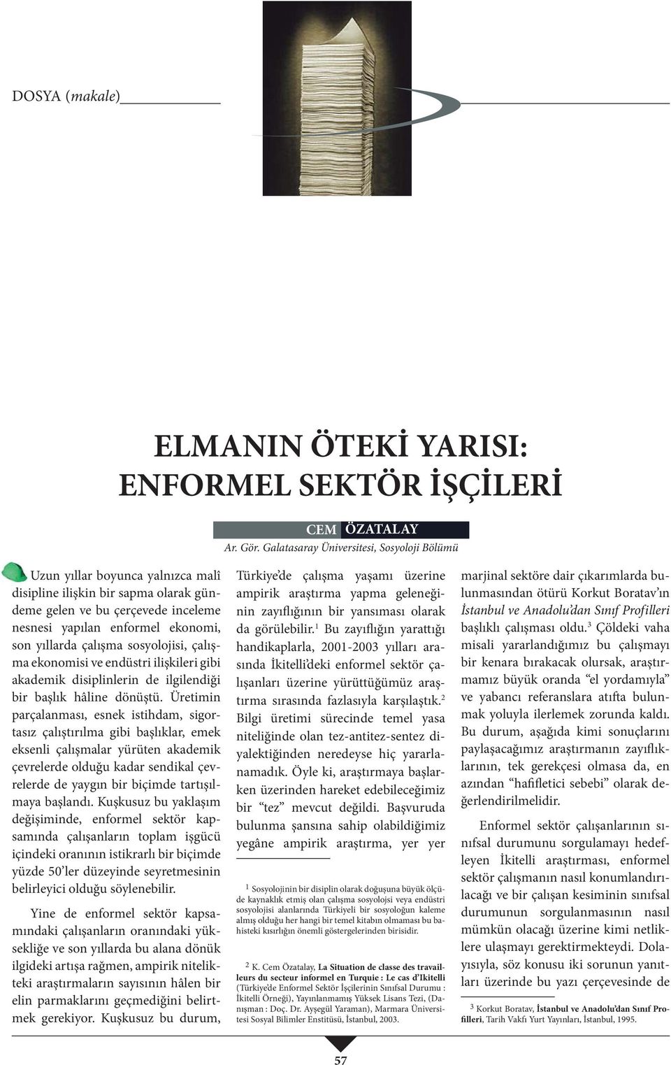 çalışma sosyolojisi, çalışma ekonomisi ve endüstri ilişkileri gibi akademik disiplinlerin de ilgilendiği bir başlık hâline dönüştü.