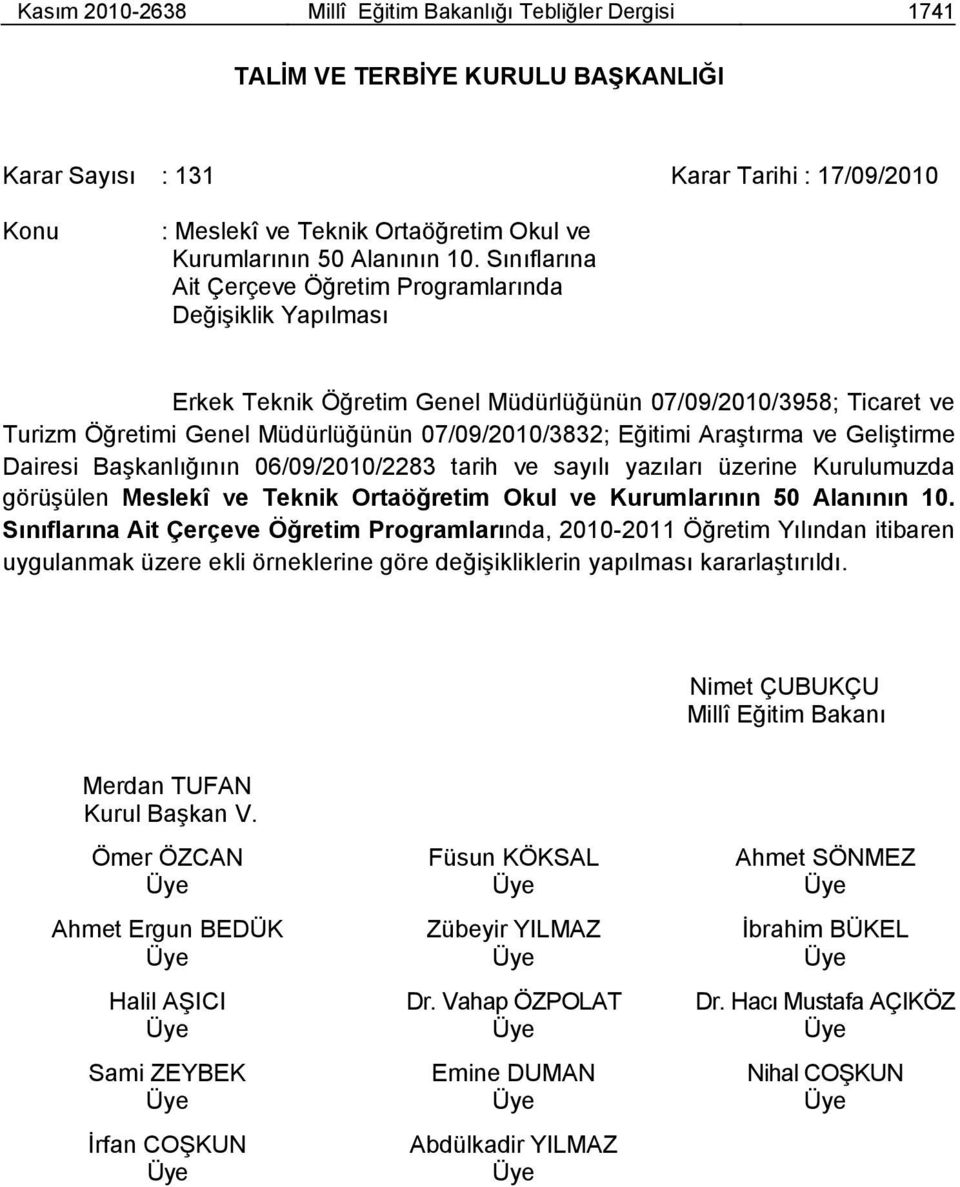 Sınıflarına Ait Çerçeve Öğretim Programlarında DeğiĢiklik Yapılması Erkek Teknik Öğretim Genel Müdürlüğünün 07/09/2010/3958; Ticaret ve Turizm Öğretimi Genel Müdürlüğünün 07/09/2010/3832; Eğitimi