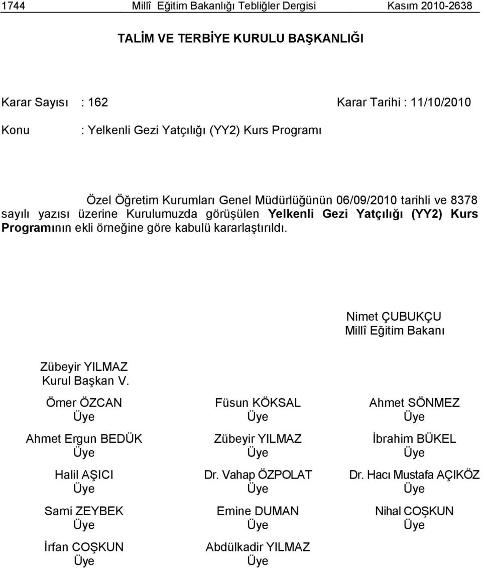 (YY2) Kurs Programının ekli örneğine göre kabulü kararlaģtırıldı. Nimet ÇUBUKÇU Millî Eğitim Bakanı Zübeyir YILMAZ Kurul BaĢkan V.