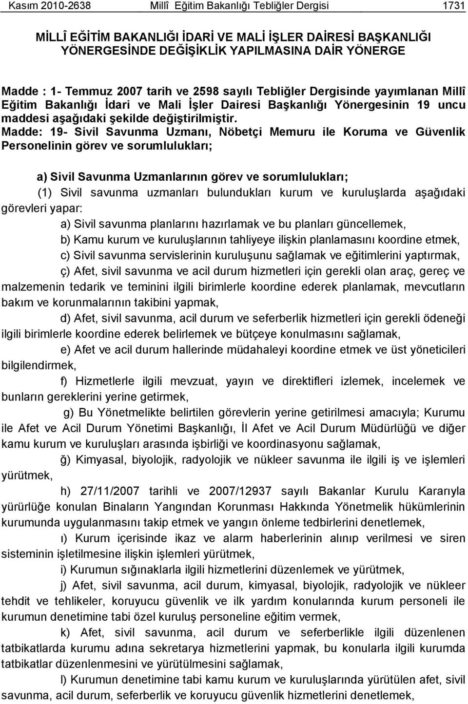 Madde: 19- Sivil Savunma Uzmanı, Nöbetçi Memuru ile Koruma ve Güvenlik Personelinin görev ve sorumlulukları; a) Sivil Savunma Uzmanlarının görev ve sorumlulukları; (1) Sivil savunma uzmanları