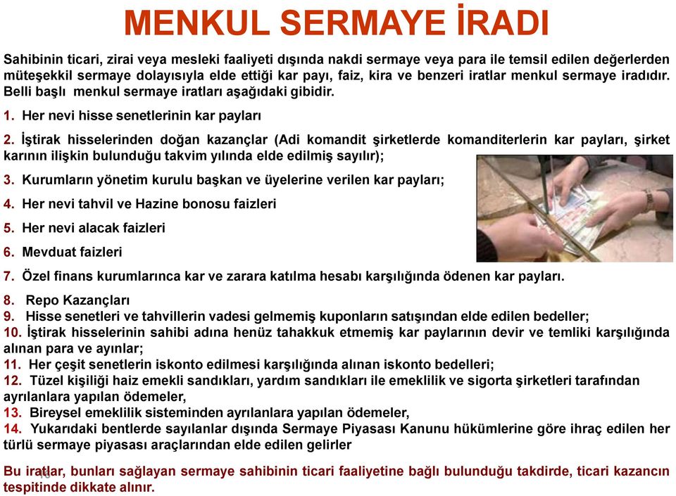 İştirak hisselerinden doğan kazançlar (Adi komandit şirketlerde komanditerlerin kar payları, şirket karının ilişkin bulunduğu takvim yılında elde edilmiş sayılır); 3.