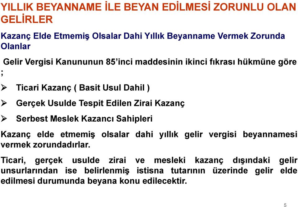 Serbest Meslek Kazancı Sahipleri Kazanç elde etmemiş olsalar dahi yıllık gelir vergisi beyannamesi vermek zorundadırlar.