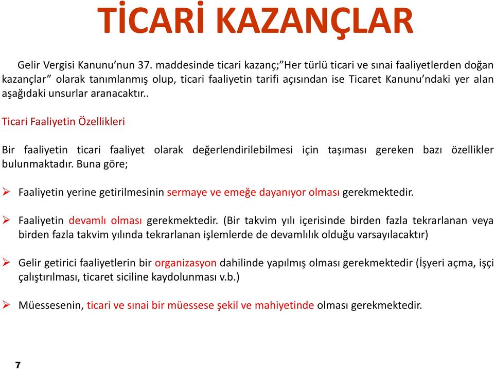 aranacaktır.. Ticari Faaliyetin Özellikleri Bir faaliyetin ticari faaliyet olarak değerlendirilebilmesi için taşıması gereken bazı özellikler bulunmaktadır.