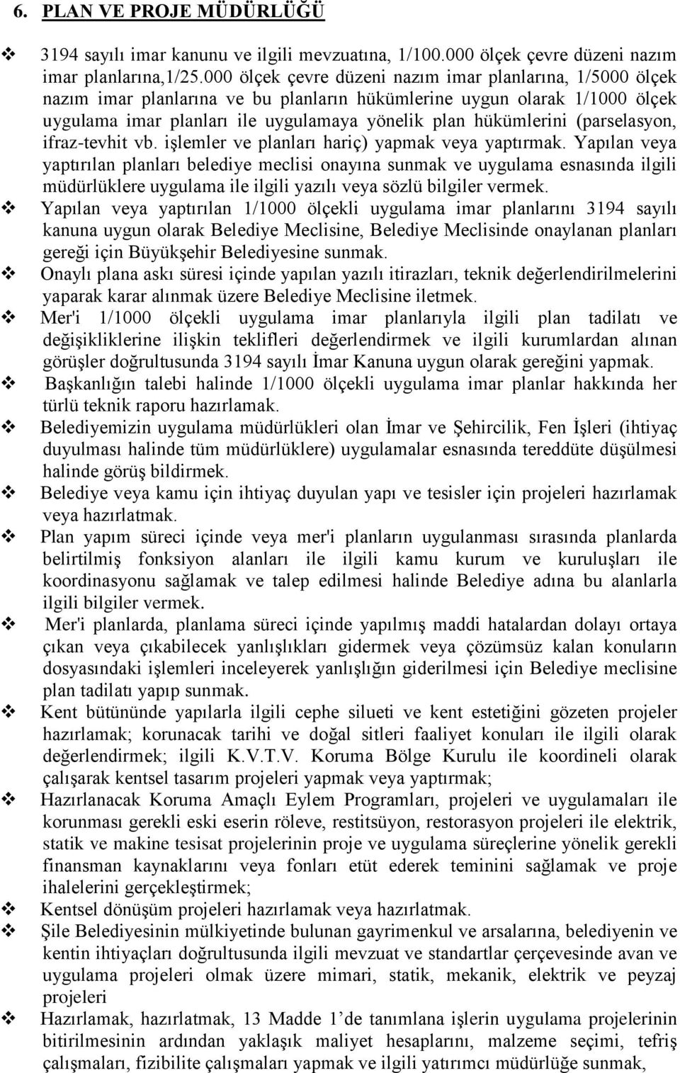 (parselasyon, ifraz-tevhit vb. işlemler ve planları hariç) yapmak veya yaptırmak.