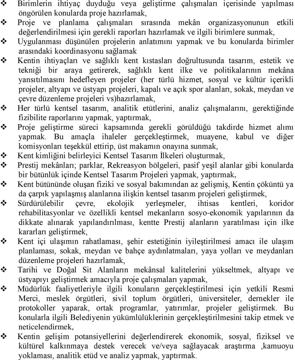 ihtiyaçları ve sağlıklı kent kıstasları doğrultusunda tasarım, estetik ve tekniği bir araya getirerek, sağlıklı kent ilke ve politikalarının mekâna yansıtılmasını hedefleyen projeler (her türlü