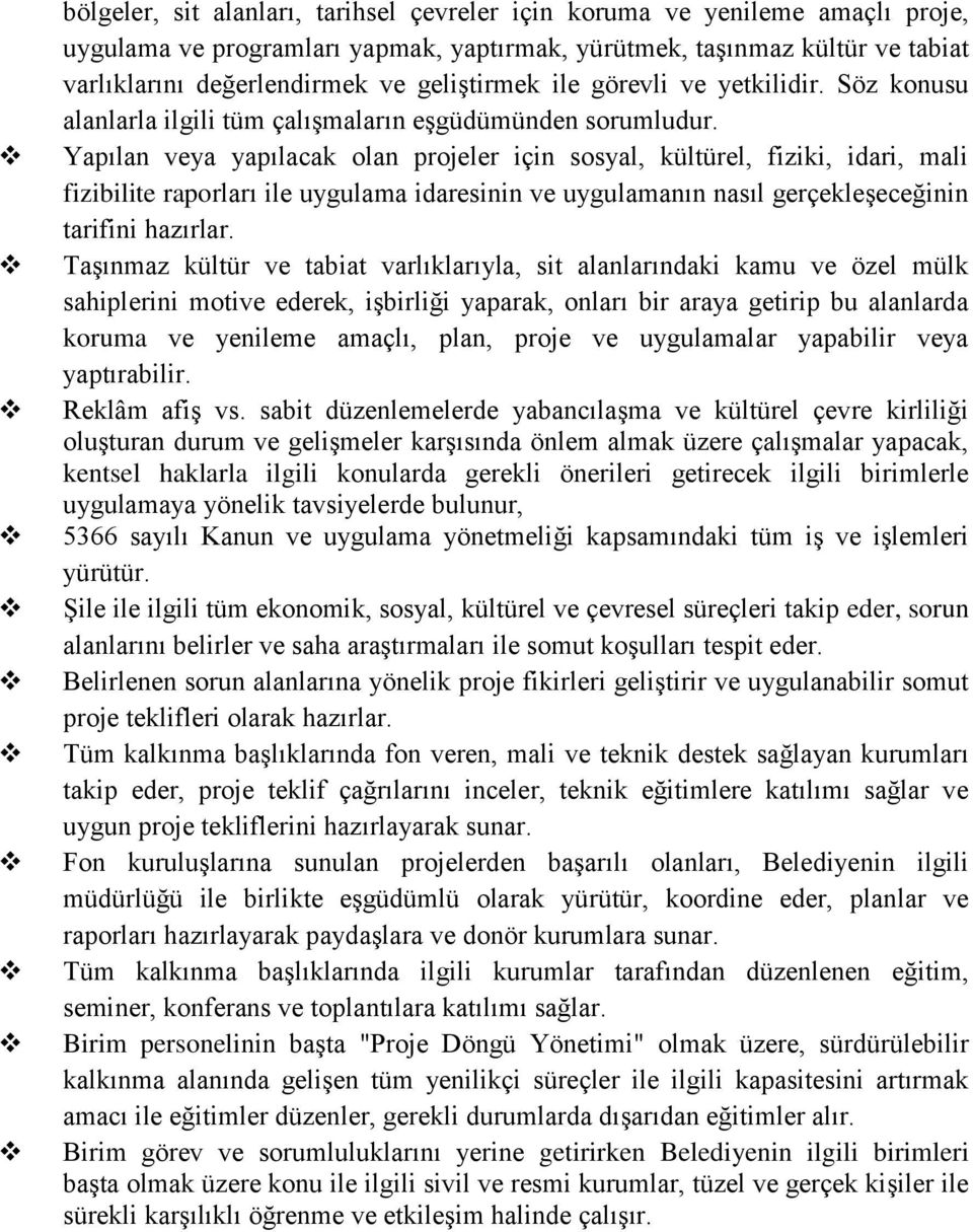 Yapılan veya yapılacak olan projeler için sosyal, kültürel, fiziki, idari, mali fizibilite raporları ile uygulama idaresinin ve uygulamanın nasıl gerçekleşeceğinin tarifini hazırlar.