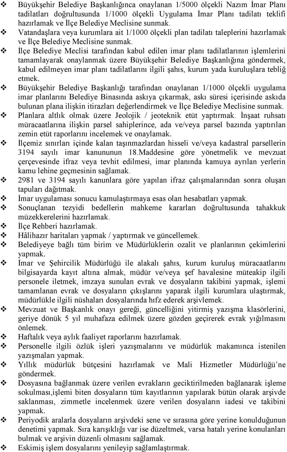 İlçe Belediye Meclisi tarafından kabul edilen imar planı tadilatlarının işlemlerini tamamlayarak onaylanmak üzere Büyükşehir Belediye Başkanlığına göndermek, kabul edilmeyen imar planı tadilatlarını