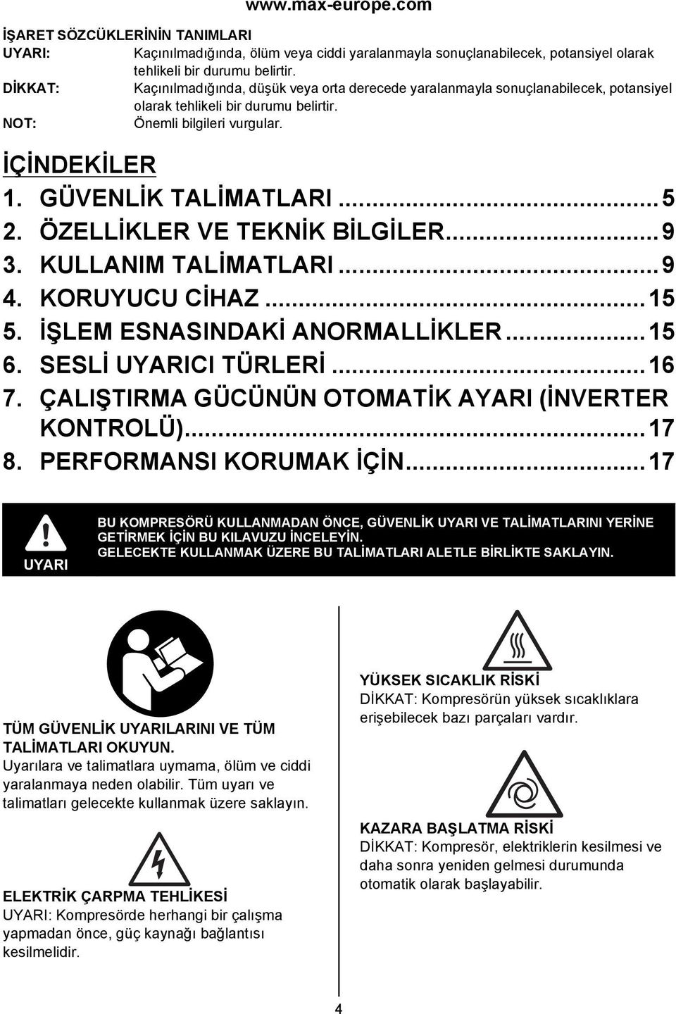 ..5 2. ÖZELLİKLER VE TEKNİK BİLGİLER...9 3. KULLANIM TALİMATLARI...9 4. KORUYUCU CİHAZ...15 5. İŞLEM ESNASINDAKİ ANORMALLİKLER...15 6. SESLİ CI TÜRLERİ...16 7.