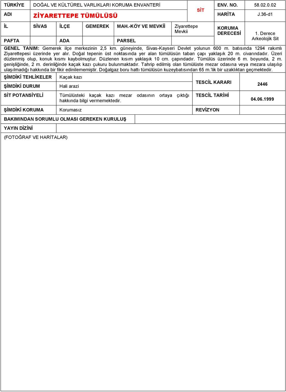 Doğal tepenin üst noktasında yer alan tümülüsün taban çapı yaklaşık 20 m. civarındadır. Üzeri düzlenmiş olup, konuk kısmı kaybolmuştur. Düzlenen kısım yaklaşık 10 cm. çapındadır. Tümülüs üzerinde 6 m.