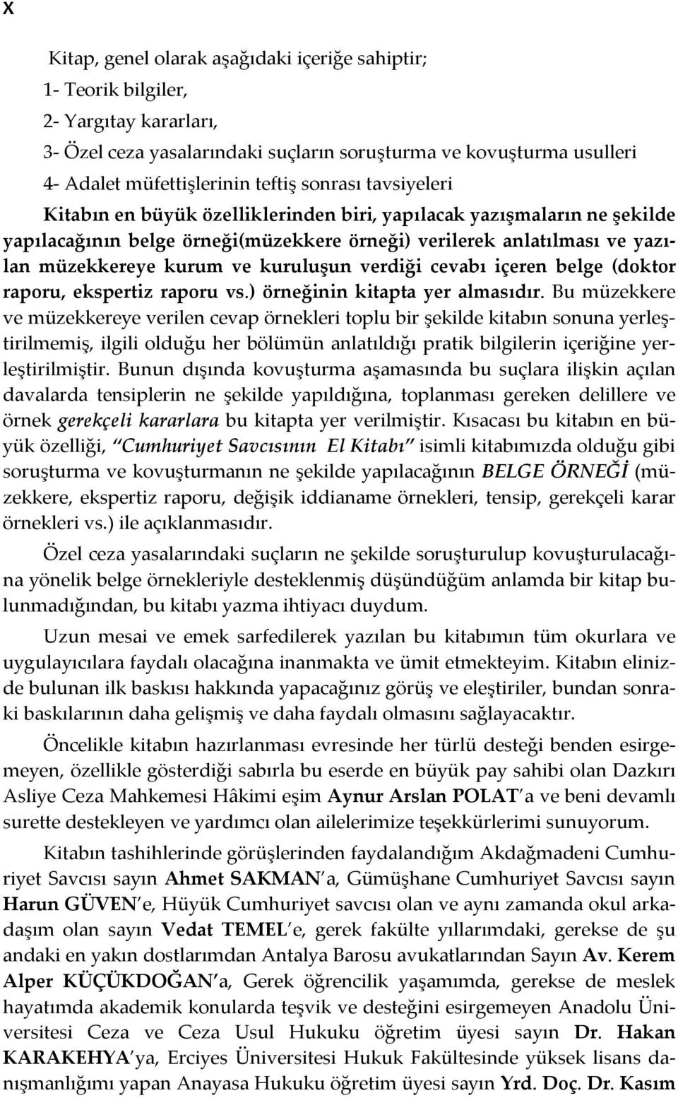 kuruluşun verdiği cevabı içeren belge (doktor raporu, ekspertiz raporu vs.) örneğinin kitapta yer almasıdır.