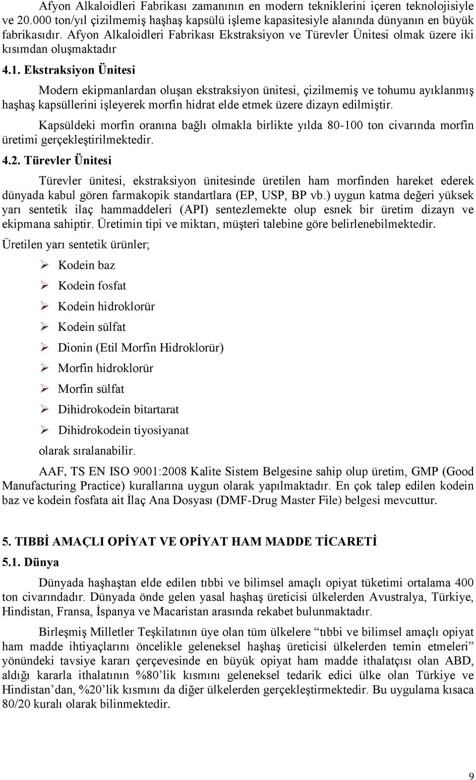 Ekstraksiyon Ünitesi Modern ekipmanlardan oluşan ekstraksiyon ünitesi, çizilmemiş ve tohumu ayıklanmış haşhaş kapsüllerini işleyerek morfin hidrat elde etmek üzere dizayn edilmiştir.