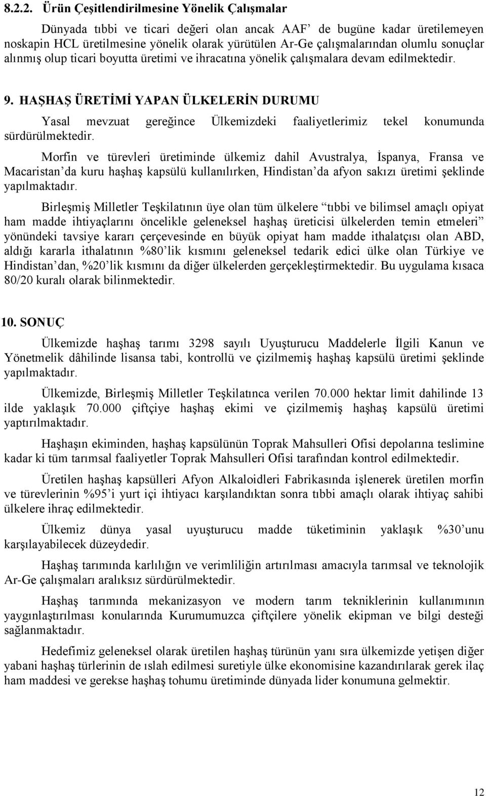 HAġHAġ ÜRETĠMĠ YAPAN ÜLKELERĠN DURUMU Yasal mevzuat gereğince Ülkemizdeki faaliyetlerimiz tekel konumunda sürdürülmektedir.