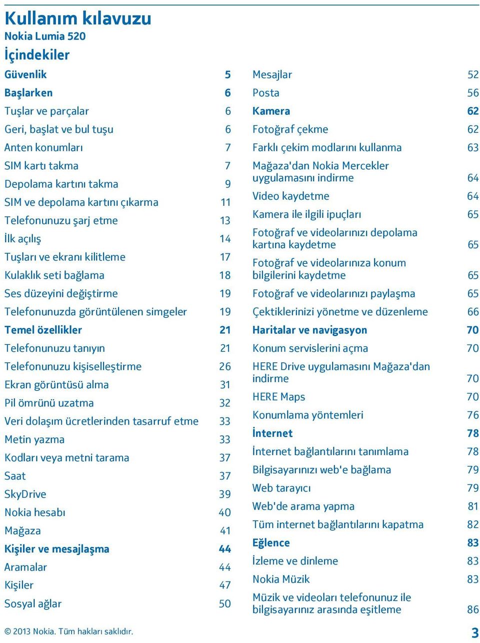 21 Telefonunuzu tanıyın 21 Telefonunuzu kişiselleştirme 26 Ekran görüntüsü alma 31 Pil ömrünü uzatma 32 Veri dolaşım ücretlerinden tasarruf etme 33 Metin yazma 33 Kodları veya metni tarama 37 Saat 37