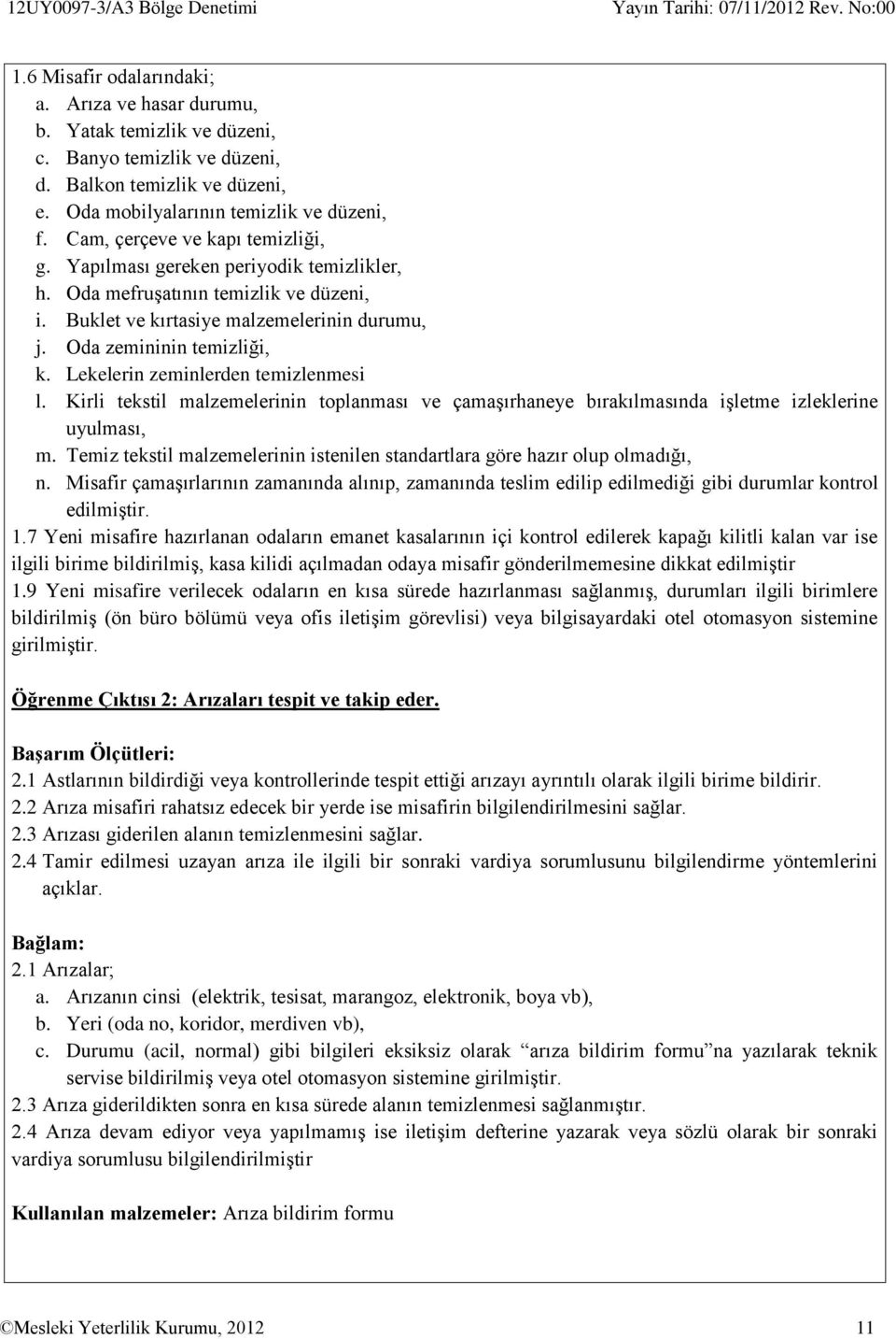 Buklet ve kırtasiye malzemelerinin durumu, j. Oda zemininin temizliği, k. Lekelerin zeminlerden temizlenmesi l.