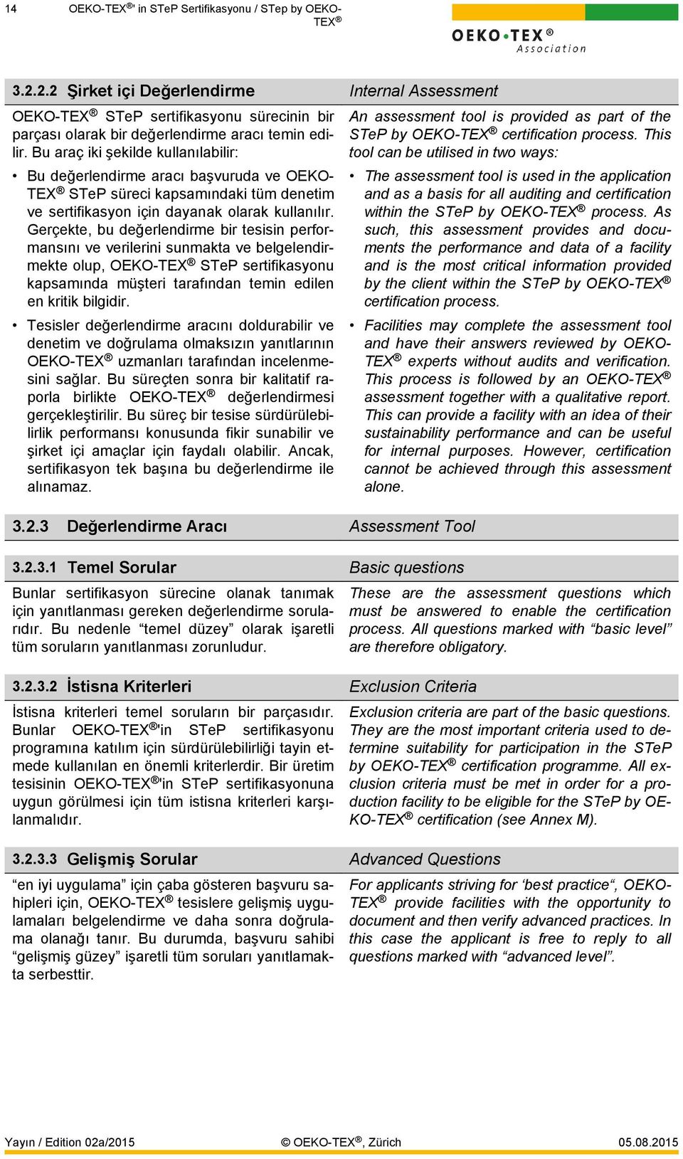 Gerçekte, bu değerlendirme bir tesisin performansını ve verilerini sunmakta ve belgelendirmekte olup, OEKO- STeP sertifikasyonu kapsamında müşteri tarafından temin edilen en kritik bilgidir.