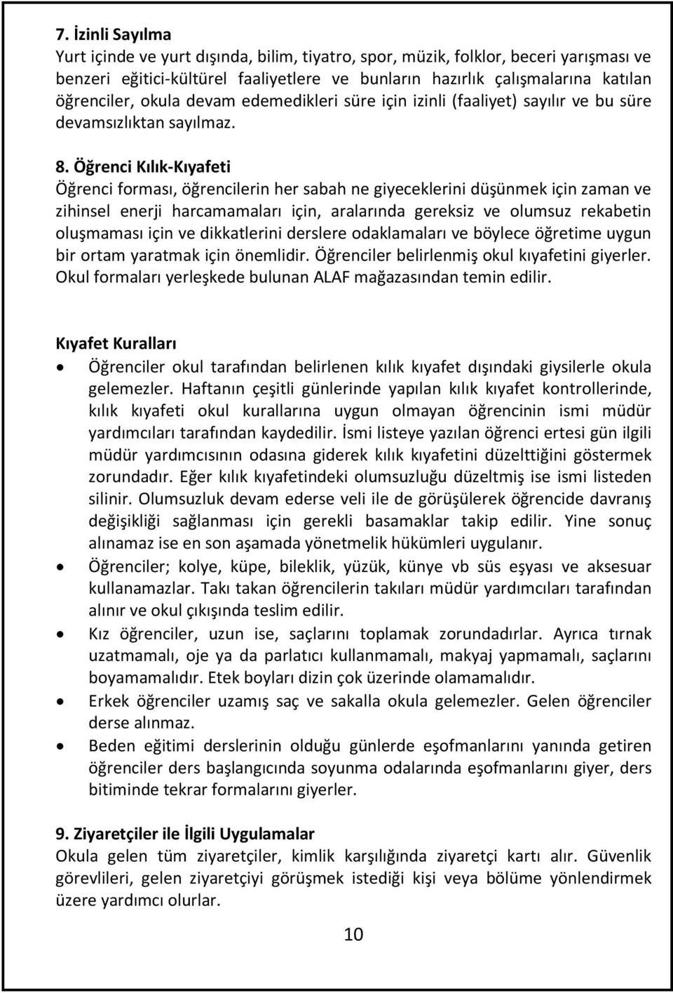 Öğrenci Kılık-Kıyafeti Öğrenci forması, öğrencilerin her sabah ne giyeceklerini düşünmek için zaman ve zihinsel enerji harcamamaları için, aralarında gereksiz ve olumsuz rekabetin oluşmaması için ve