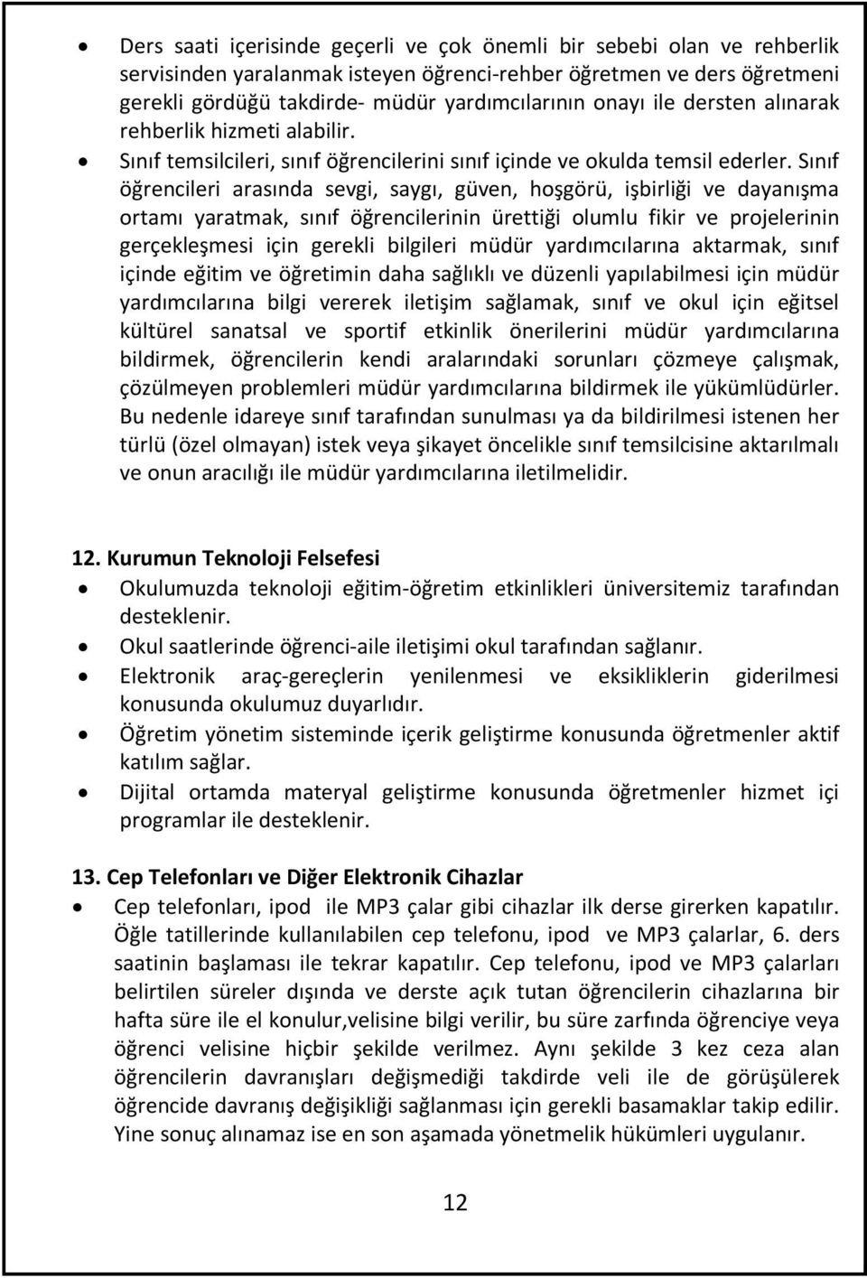 Sınıf öğrencileri arasında sevgi, saygı, güven, hoşgörü, işbirliği ve dayanışma ortamı yaratmak, sınıf öğrencilerinin ürettiği olumlu fikir ve projelerinin gerçekleşmesi için gerekli bilgileri müdür