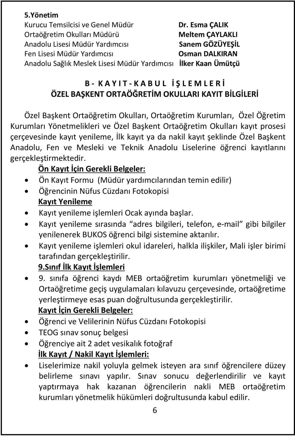 Kaan Ümütçü B - K A Y I T - K A B U L İ Ş L E M L E R İ ÖZEL BAŞKENT ORTAÖĞRETİM OKULLARI KAYIT BİLGİLERİ Özel Başkent Ortaöğretim Okulları, Ortaöğretim Kurumları, Özel Öğretim Kurumları